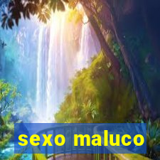 sexo maluco